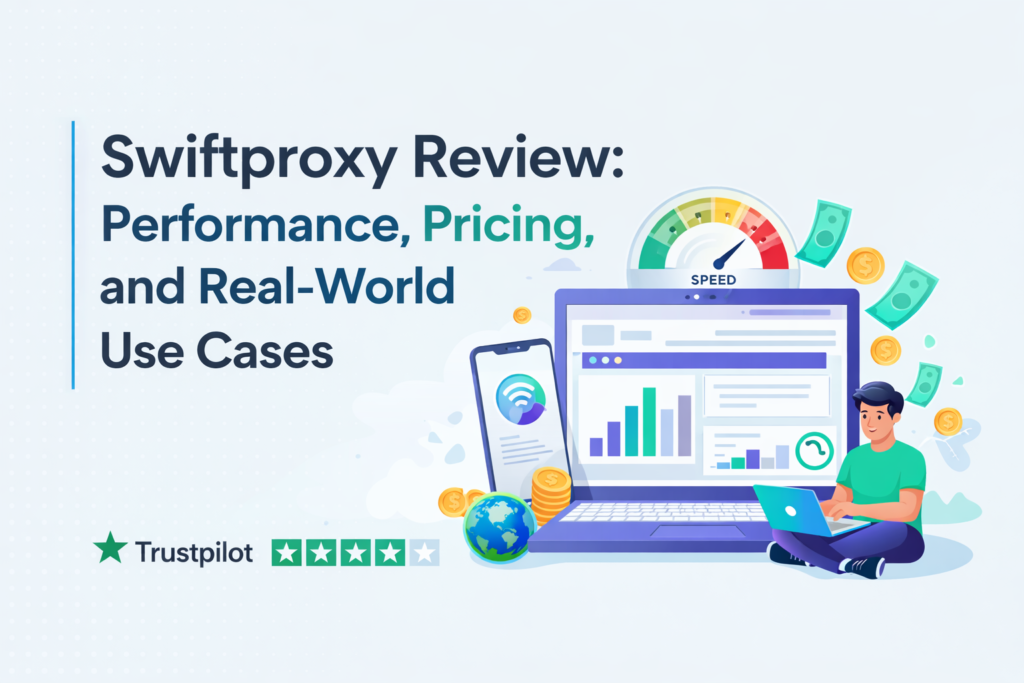 Swiftproxy Review: Performance, Pricing, and Real-World Use Cases